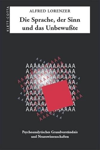 Die Sprache, der Sinn und das Unbewusste Psychoanalytisches Grundverständnis und Neurowissenschaften. Herausgegeben von Ulrike Prokop. Mit einer Einleitung von Bernard Görlich und einer Einführung von Marianne Leuzinger-Bohleber. - Lorenzer, Alfred