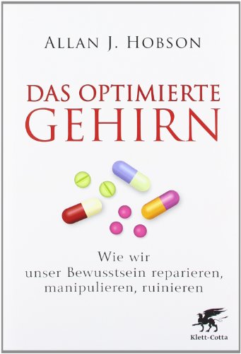 Beispielbild fr Das optimierte Gehirn: Wie wir unser Bewusstsein reparieren, manipulieren, ruinieren zum Verkauf von medimops