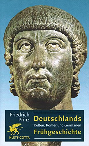 Deutschlands Frühgeschichte. Kelten, Römer und Germanen. - Prinz, Friedrich