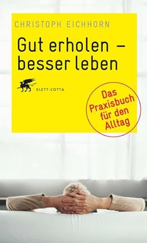 Gut erholen - besser leben: Das Praxisbuch für den Alltag. - Eichhorn, Christoph