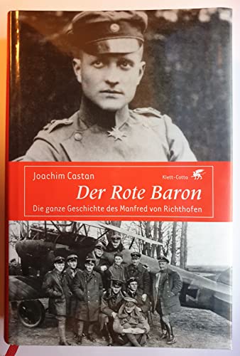 Der Rote Baron. Die ganze Geschichte des Manfred von Richthofen. - Castan, Joachim