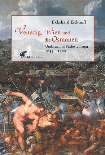 Venedig, Wien und die Osmanen : Umbruch in Südosteuropa 1645 - 1700. Unter Mitarbeit von Rudolf Eickhoff. - Eickhoff, Ekkehard