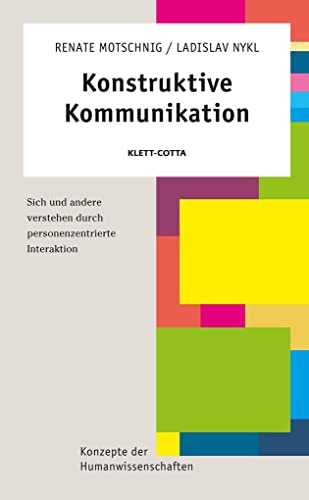 Konstruktive Kommunikation: Sich und andere verstehen durch personenzentrierte Interaktion - Renate Motschnig