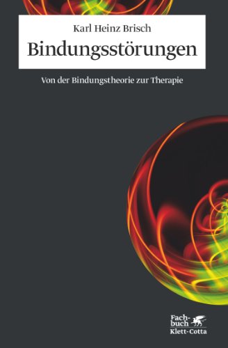 Bindungsstörungen: Von der Bindungstheorie zur Therapie - Brisch Karl, Heinz