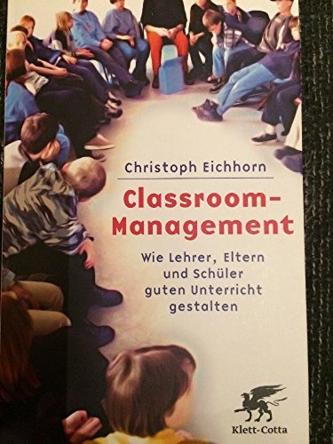 Classroom-Management: Wie Lehrer, Eltern und Schüler guten Unterricht gestalten - Eichhorn, Christoph