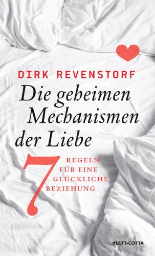 Die geheimen Mechanismen der Liebe. Sieben Regeln für eine glückliche Beziehung. - Revenstorf, Dirk