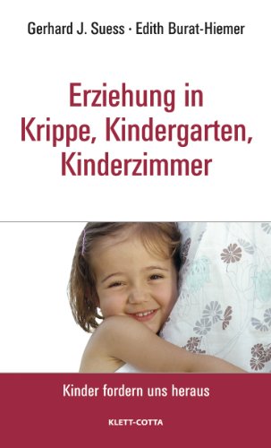 Erziehung in Krippe, Kindergarten, Kinderzimmer (Kinder fordern uns heraus, Bd. ?) Gerhard J. Suess/Edith Burat-Hiemer - Suess, Gerhard J und Edith Burat-Hiemer