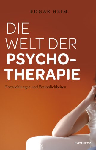 Die Welt der Psychotherapie: Entwicklungen und Persönlichkeiten - Edgar Heim