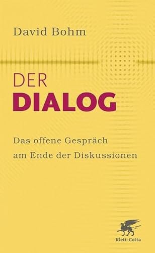 Der Dialog: Das offene Gespräch am Ende der Diskussionen - David Bohm