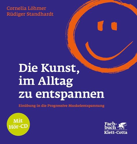 Die Kunst, im Alltag zu entspannen: Einübung in die Progressive Muskelentspannung Einübung in die Progressive Muskelentspannung - Löhmer, Cornelia und Rüdiger Standhardt