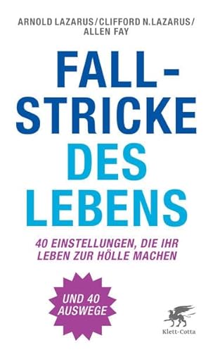 Fallstricke des Lebens: Vierzig Einstellungen, die Ihr Leben zur Hölle machen. Und 40 Auswege - Lazarus, Arnold A, Lazarus, Clifford N