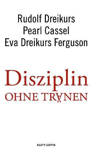 Disziplin ohne Tränen. Rudolf Dreikurs ; Pearl Cassel ; Eva Dreikurs Ferguson. Mit einem Nachw. von Jan-Uwe Rogge. - Dreikurs, Rudolf, Pearl Cassel und Eva Dreikurs-Ferguson