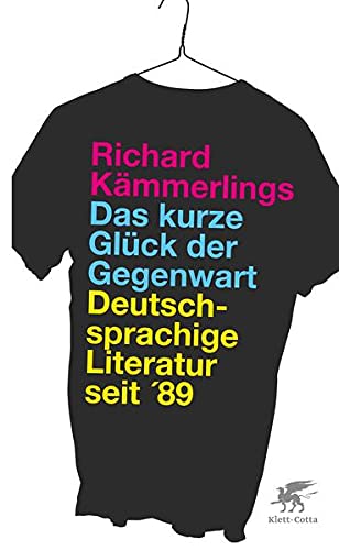 Das kurze Glück der Gegenwart, Deutschsprachige Literatur seit 89, - Kämmerlings, Richard