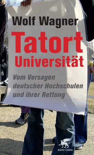 Beispielbild fr Tatort Universitt: Vom Versagen deutscher Hochschulen und ihrer Rettung zum Verkauf von medimops