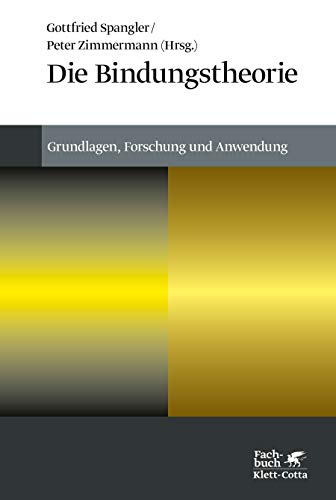 Die Bindungstheorie. Grundlagen, Forschung und Anwendung. - Spangler, Gottfried und Peter Zimmermann