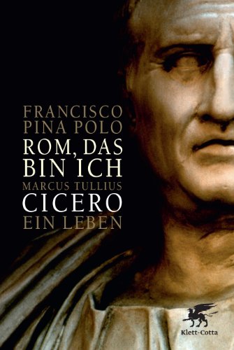 9783608946451: Rom, das bin ich: Marcus Tullius Cicero. Ein Leben