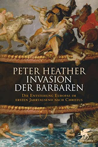 INVASION DER BARBAREN. Die Entstehung Europas im ersten Jahrtausend nach Christus - Heather, Peter J.