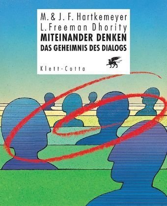 Miteinander denken: Das Geheimnis des Dialogs - Hartkemeyer, Martina, Hartkemeyer, Johannes F.