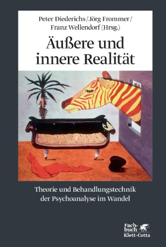 Äußere und innere Realität : Theorie und Behandlungstechnik der Psychoanalyse im Wandel - Diederichs, Peter ; Jörg Frommer u. Franz Wellendorf (Hrsg.)