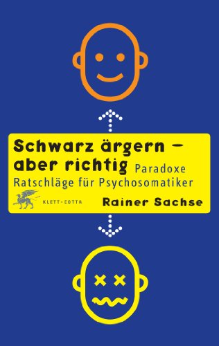 Schwarz ärgern - aber richtig: Paradoxe Ratschläge für Psychosomatiker - Sachse, Rainer