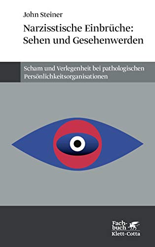 NarziÃŸtische EinbrÃ¼che: Sehen und Gesehenwerden: Scham und Verlegenheit bei pathologischen PersÃ¶nlichkeitsorganisationen (9783608946888) by Steiner, John