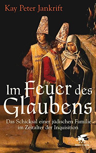 Beispielbild fr Im Feuer des Glaubens. Das Schicksal einer jdischen Familie im Zeitalter der Inquisition. zum Verkauf von Antiquariat Dirk Borutta