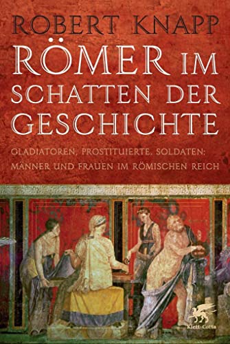 Beispielbild fr Rmer im Schatten der Geschichte : Gladiatoren, Prostituierte, Soldaten: Mnner und Frauen im Rmischen Reich. Robert Knapp. Aus dem Engl. von Ute Spengler zum Verkauf von Wanda Schwrer