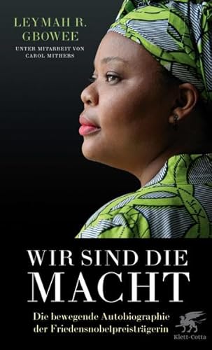 Wir sind die Macht : Die bewegende Autobiographie der Friedensnobelpreisträgerin. - Gbowee, Leymah und Carol Mithers