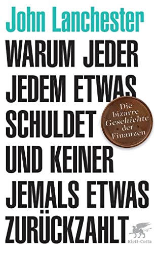 9783608947472: Warum jeder jedem etwas schuldet und keiner jemals etwas zurckzahlt: Die bizarre Geschichte der Finanzen