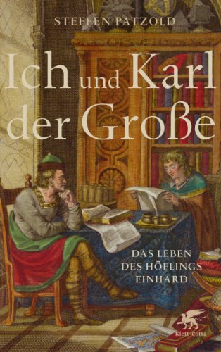 Ich und Karl der Große: Das Leben des Höflings Einhard - Patzold, Steffen