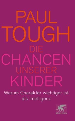 Beispielbild fr Die Chancen unserer Kinder: Warum Charakter wichtiger ist als Intelligenz zum Verkauf von medimops