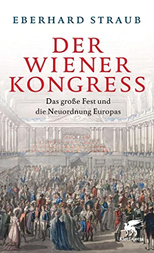 Der Wiener Kongress : Das große Fest und die Neuordnung Europas - Eberhard Straub