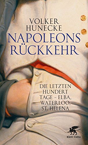 Stock image for Napoleons Rckkehr: Die letzten hundert Tage - Elba, Waterloo, St. Helena for sale by medimops