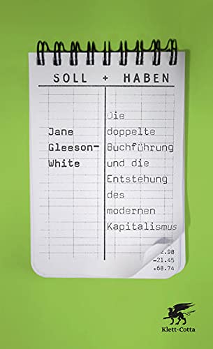 Soll und Haben - Die doppelte Buchführung und die Entstehung des modernen Kapitalismus, aus dem Engl. von Susanne Held, - Gleeson-White, Jane,