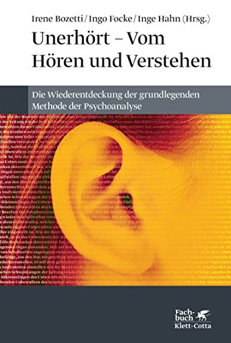 9783608948776: Unerhört - Vom Hören und Verstehen: Die Wiederentdeckung der grundlegenden Methode der Psychoanalyse