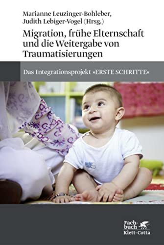 Imagen de archivo de Migration, frhe Elternschaft und die Weitergabe von Traumatisierungen : das Integrationsprojekt "ERSTE SCHRITTE". Marianne Leuzinger-Bohleber und Judith Lebiger-Vogel (Hrsg.) a la venta por Buchhandlung Neues Leben