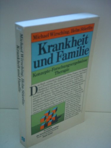 Krankheit und Familie : Konzepte, Forschungsergebnisse, Therapie. Michael Wirsching ; Helm Stierl...