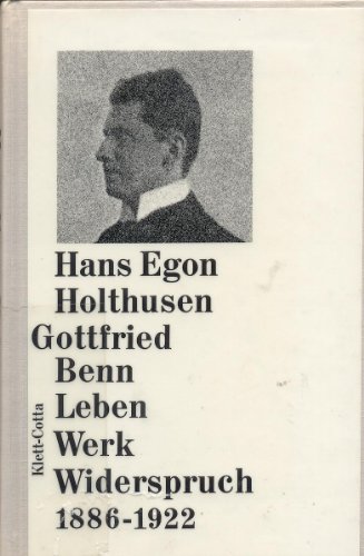 Gottfried Benn. Leben - Werk - Widerspruch 1886 - 1922 Leben, Werk, Widerspruch - Holthusen, Hans E.