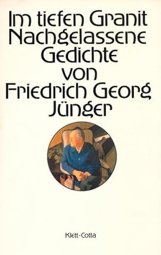Im tiefen Granit. Nachgelassene Gedichte von Friedrich Georg Jünger.