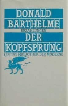 Der Kopfsprung. Erzählungen. Aus dem Amerikanischen von einer Übersetzergruppe am Englischen Institut der Universität München (Endredaktion: Christian Enzensberger) und von Marianne Frisch. - Barthelme, Donald