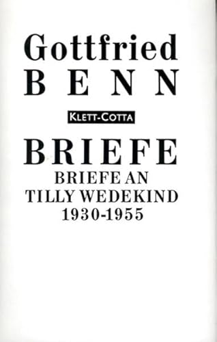 Briefe an Tilly Wedekind 1930 - 1955. 4. Band der Briefe Gottfried Benns. Nachwort von Marguerite...