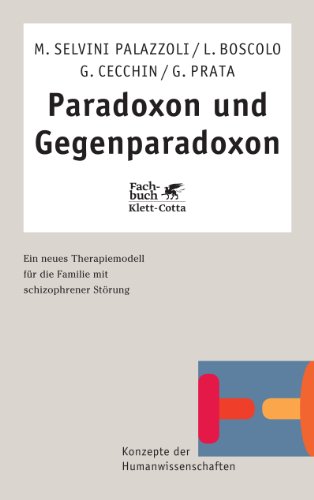 Paradoxon und Gegenparadoxon: Ein neues Therapiemodell für die Familie mit schizophrener Störung - Palazzoli, Mara Selvini