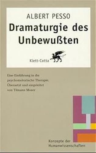 Dramaturgie des Unbewussten Eine Einführung in die psychomotorische Therapie - Pesso, Albert und Tilmann Moser