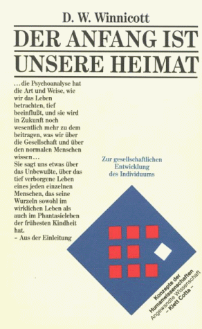 Der Anfang ist unsere Heimat : Essays zur gesellschaftlichen Entwicklung des Individuums. D. W. Winnicott. Aus d. Engl. übers. von Irmela Köstlin / Konzepte der Humanwissenschaften - Winnicott, Donald W.