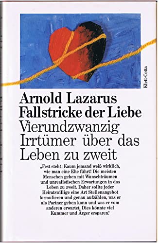 Fallstricke der Liebe : vierundzwanzig Irrtümer über das Leben zu zweit. Arnold Lazarus. Aus dem Amerikan. übers. von Sabine Behrens - Lazarus, Arnold A.