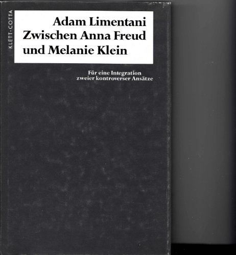 Zwischen Anna Freud und Melanie Klein : Für eine Integration zweier kontroverser Ansätze. - Limentani, Adam