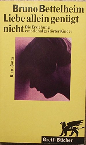 Beispielbild fr Liebe allein gengt nicht. Die Erziehung emotional gestrter Kinder zum Verkauf von medimops