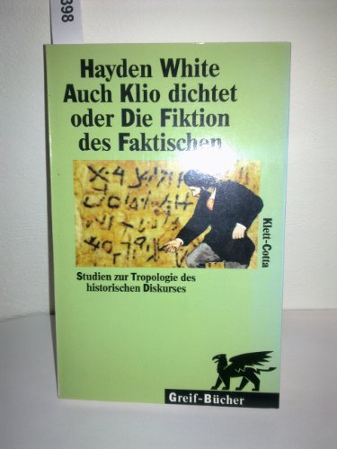 Beispielbild fr Auch Klio dichtet oder Die Fiktion des Faktischen. Studien zur Tropologie des historischen Diskurses zum Verkauf von medimops