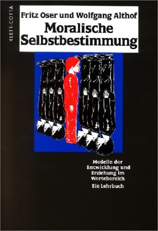 Stock image for Moralische Selbstbestimmung. Modelle der Entwicklung und Erziehung im Wertebereich. Ein Lehrbuch Fritz Oser; Wolfgang Althof; Detlef Garz for sale by online-buch-de