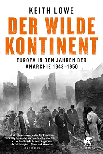 Der wilde Kontinent: Europa in den Jahren der Anarchie 1943 - 1950 - Lowe, Keith, Stephan Gebauer und Thorsten Schmidt